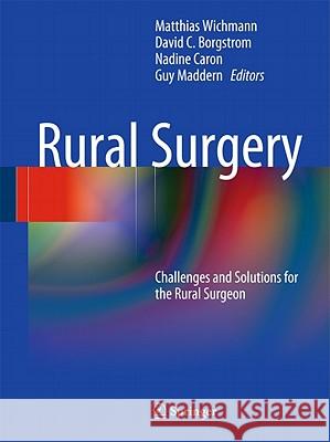 Rural Surgery: Challenges and Solutions for the Rural Surgeon Wichmann, Matthias 9783540786795 Springer