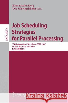 Job Scheduling Strategies for Parallel Processing: 13th International Workshop, Jsspp 2007, Seattle, Wa, Usa, June 17, 2007, Revised Papers Frachtenberg, Eitan 9783540786986 SPRINGER-VERLAG BERLIN AND HEIDELBERG GMBH & 
