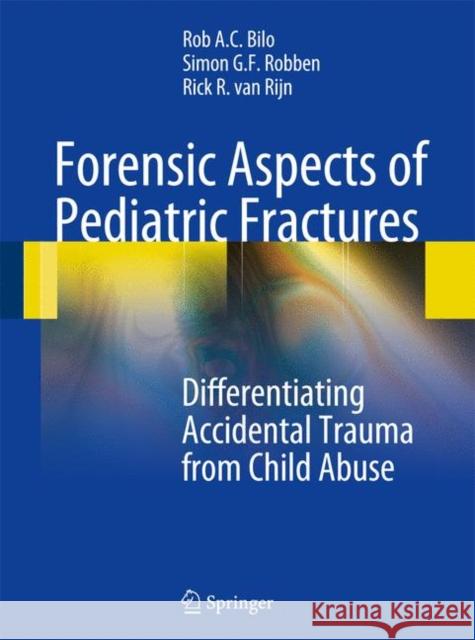 Forensic Aspects of Pediatric Fractures: Differentiating Accidental Trauma from Child Abuse Bilo, Rob A. C. 9783540787150 Springer