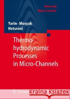 Fluid Flow, Heat Transfer and Boiling in Micro-Channels Yarin 9783540787549 SPRINGER (NEW TITLES)