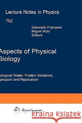 Aspects of Physical Biology: Biological Water, Protein Solutions, Transport and Replication Giancarlo Franzese, Miguel Rubi 9783540787648