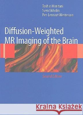 Diffusion-Weighted MR Imaging of the Brain Toshio Moritani Sven Ekholm Per-Lennart Westesson 9783540787846 Springer