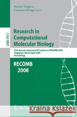 Research in Computational Molecular Biology: 12th Annual International Conference, Recomb 2008, Singapore, March 30 - April 2, 2008, Proceedings Vingron, Martin 9783540788386 SPRINGER-VERLAG BERLIN AND HEIDELBERG GMBH & 