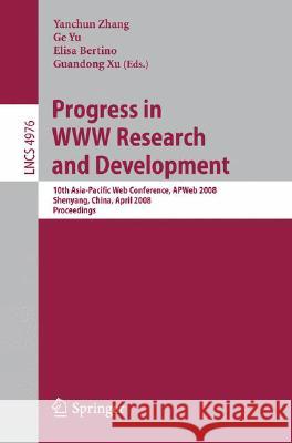 Progress in WWW Research and Development: 10th Asia-Pacific Web Conference, Apweb 2008, Shenyang, China, April 26-28, 2008, Proceedings Zhang, Yanchun 9783540788485