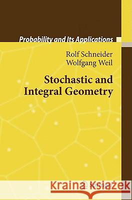 Stochastic and Integral Geometry Rolf Schneider Wolfgang Weil 9783540788584