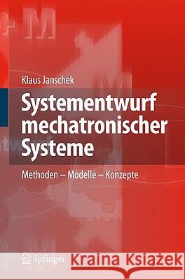 Systementwurf Mechatronischer Systeme: Methoden - Modelle - Konzepte Janschek, Klaus 9783540788768 Springer, Berlin