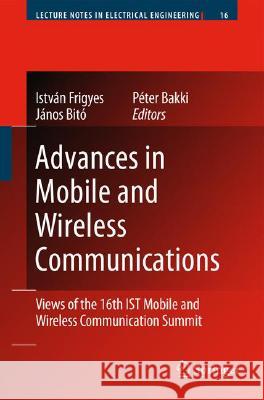 Advances in Mobile and Wireless Communications: Views of the 16th Ist Mobile and Wireless Communication Summit Frigyes, István 9783540790402