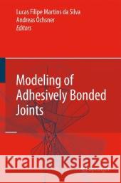 Modeling of Adhesively Bonded Joints Lucas Filipe Martins Da Silva Andreas Oechsner Lucas Filipe Martins Da Silva 9783540790556