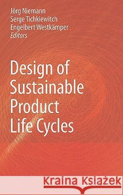 Design of Sustainable Product Life Cycles Jorg Niemann Serge Tichkiewitch Engelbert Westkamper 9783540790815