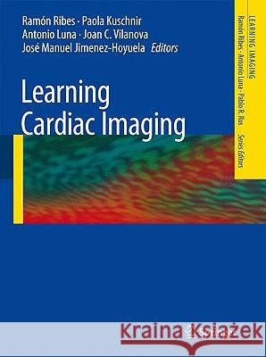 Learning Cardiac Imaging Rama3n Ribes Sergio Meja- Antonio Luna 9783540790822 Springer
