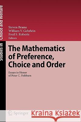 The Mathematics of Preference, Choice and Order: Essays in Honor of Peter C. Fishburn Steven Brams, William V. Gehrlein, Fred S. Roberts 9783540791270