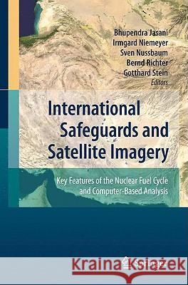 International Safeguards and Satellite Imagery: Key Features of the Nuclear Fuel Cycle and Computer-Based Analysis Jasani, Bhupendra 9783540791317 Not Avail