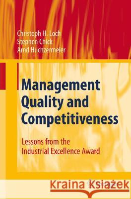 Management Quality and Competitiveness: Lessons from the Industrial Excellence Award Loch, Christoph H. 9783540791836