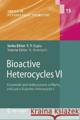 Bioactive Heterocycles VI: Flavonoids and Anthocyanins in Plants, and Latest Bioactive Heterocycles I Noboru Motohashi 9783540792178