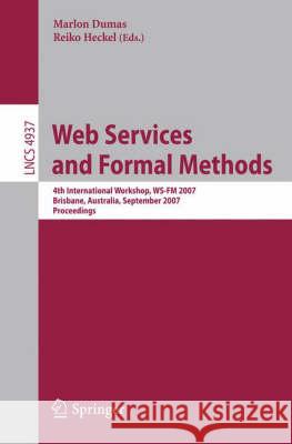 Web Services and Formal Methods: 4th International Workshop, Ws-FM 2007, Brisbane, Australia, September 28-29, 2007, Proceedings Dumas, Marlon 9783540792291