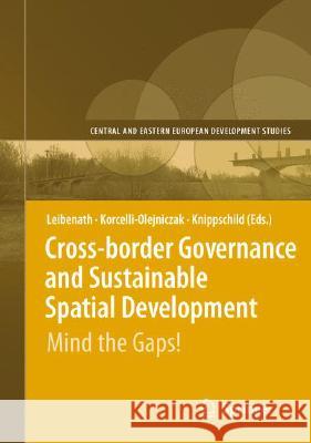 Cross-Border Governance and Sustainable Spatial Development: Mind the Gaps! Leibenath, Markus 9783540792437 Springer