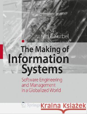 The Making of Information Systems: Software Engineering and Management in a Globalized World Kurbel, Karl E. 9783540792604 Springer