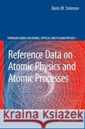 Reference Data on Atomic Physics and Atomic Processes Boris M. Smirnov 9783540793625
