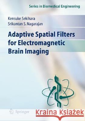 Adaptive Spatial Filters for Electromagnetic Brain Imaging Kensuke Sekihara, Srikatan S. Nagarajan 9783540793694 Springer-Verlag Berlin and Heidelberg GmbH & 