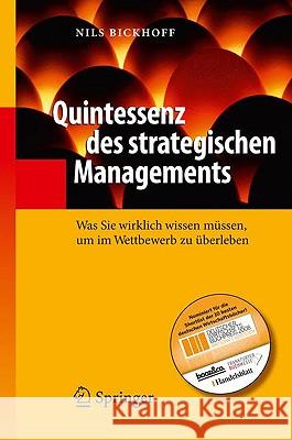 Quintessenz Des Strategischen Managements: Was Sie Wirklich Wissen Müssen, Um Im Wettbewerb Zu Überleben Bickhoff, Nils 9783540793717 Springer