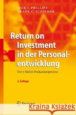 Return on Investment in Der Personalentwicklung: Der 5-Stufen-Evaluationsprozess Phillips, Jack J. 9783540794295 Springer