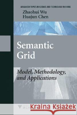 Semantic Grid: Model, Methodology, and Applications Zhaohui Wu Huajun Chen 9783540794530