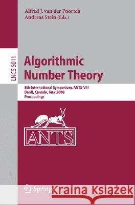 Algorithmic Number Theory: 8th International Symposium, Ants-VIII Banff, Canada, May 17-22, 2008 Proceedings Van Der Poorten, Alf J. 9783540794554 Springer