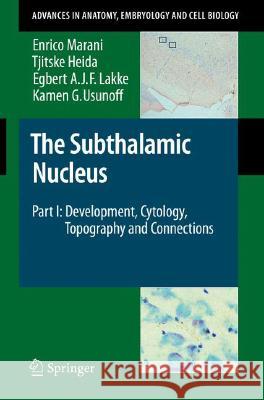 The Subthalamic Nucleus: Part I: Development, Cytology, Topography and Connections Marani, Enrico 9783540794592 Springer