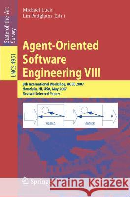 Agent-Oriented Software Engineering VIII: 8th International Workshop, Aose 2007, Honolulu, Hi, Usa, May 14, 2007, Revised Selected Papers Luck, Michael 9783540794875