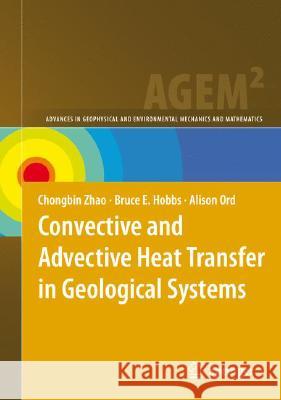 Convective and Advective Heat Transfer in Geological Systems Chongbin Zhao Bruce E. Hobbs Alison Ord 9783540795100 Springer