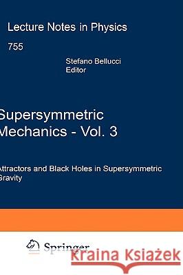 Supersymmetric Mechanics, Vol. 3: Attractors and Black Holes in Supersymmetric Gravity Bellucci, Stefano 9783540795223 Springer