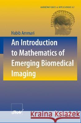 An Introduction to Mathematics of Emerging Biomedical Imaging Habib Ammari 9783540795520 Springer-Verlag Berlin and Heidelberg GmbH & 