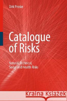 Catalogue of Risks: Natural, Technical, Social and Health Risks Proske, Dirk 9783540795544 SPRINGER-VERLAG BERLIN AND HEIDELBERG GMBH & 