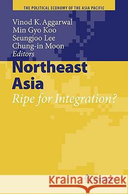 Northeast Asia: Ripe for Integration? Aggarwal, Vinod K. 9783540795933