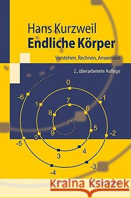 Endliche Körper: Verstehen, Rechnen, Anwenden Kurzweil, Hans 9783540795971 Springer, Berlin