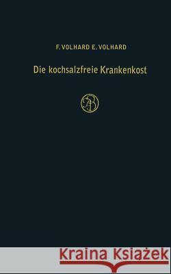 Die Kochsalzfreie Krankenkost: Unter Besonderer Berücksichtigung Der Diätetik Der Nieren-, Herz- Und Kreislaufkranken Volhard, F. 9783540796503