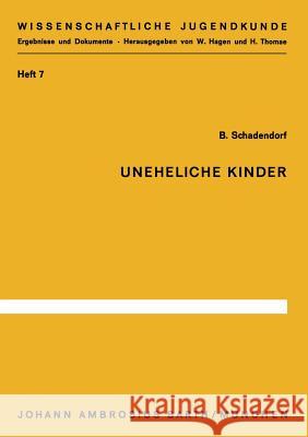 Uneheliche Kinder: Untersuchungen Zu Ihrer Entwicklung Und Situation in Der Grundschule Schadendorf, B. 9783540796879 Not Avail