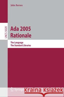 ADA 2005 Rationale: The Language, the Standard Libraries Barnes, John 9783540797005 Springer