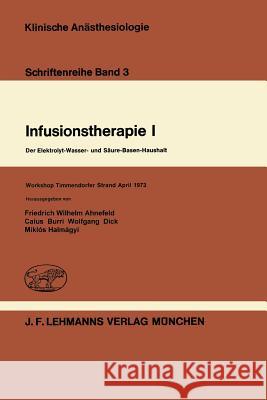 Infusionstherapie I: Der Elektrolyt-Wasser- Und Säure-Basen-Haushalt Workshop Timmendorfer Strand April 1973 Ahnefeld, F. W. 9783540797753