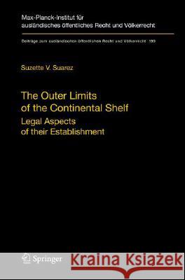 The Outer Limits of the Continental Shelf: Legal Aspects of their Establishment Suzette V. Suarez 9783540798576 Springer-Verlag Berlin and Heidelberg GmbH & 