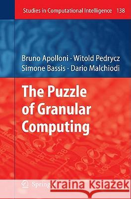 The Puzzle of Granular Computing Bruno Apolloni, Witold Pedrycz, Simone Bassis, Dario Malchiodi 9783540798637