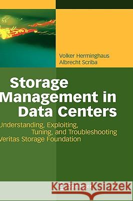 Storage Management in Data Centers: Understanding, Exploiting, Tuning, and Troubleshooting Veritas Storage Foundation Volker Herminghaus, Albrecht Scriba 9783540850229
