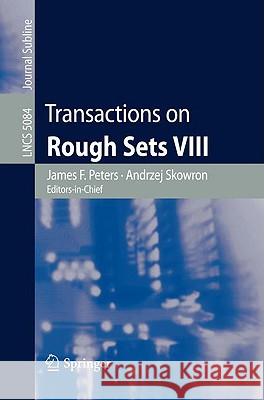 Transactions on Rough Sets VIII James F. Peters 9783540850632 Springer