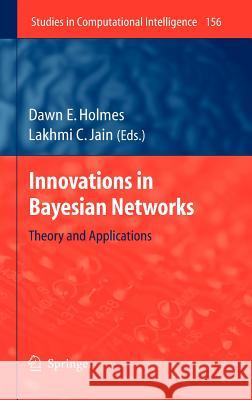 Innovations in Bayesian Networks: Theory and Applications Holmes, Dawn E. 9783540850656 Springer
