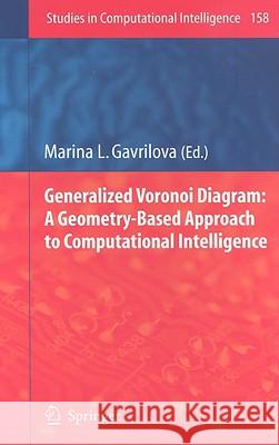 Generalized Voronoi Diagram: A Geometry-Based Approach to Computational Intelligence Marina Gavrilova 9783540851257
