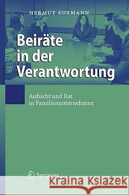 Beiräte in Der Verantwortung: Aufsicht Und Rat in Familienunternehmen Kormann, Hermut 9783540851493