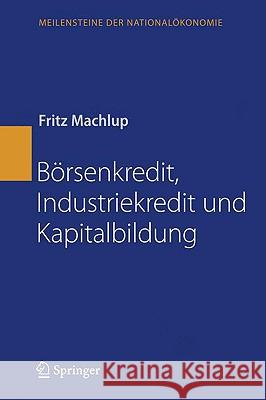 Börsenkredit, Industriekredit Und Kapitalbildung Machlup, Fritz 9783540851714 Springer