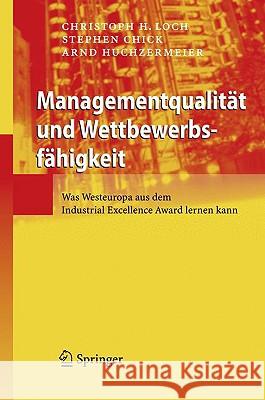 Managementqualität Und Wettbewerbsfähigkeit: Was Manager Vom Industrial Excellence Award Lernen Können Loch, Christoph H. 9783540851851 Springer