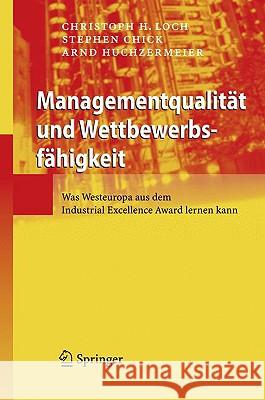 Managementqualität Und Wettbewerbsfähigkeit: Was Manager Vom Industrial Excellence Award Lernen Können Loch, Christoph H. 9783540851851