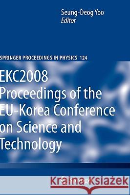 Ekc2008 Proceedings of the Eu-Korea Conference on Science and Technology Yoo, Seung-Deog 9783540851899